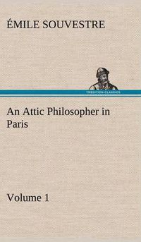 Cover image for An Attic Philosopher in Paris - Volume 1