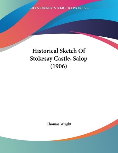 Cover image for Historical Sketch of Stokesay Castle, Salop (1906)