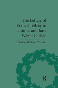 Cover image for The Letters of Francis Jeffrey to Thomas and Jane Welsh Carlyle