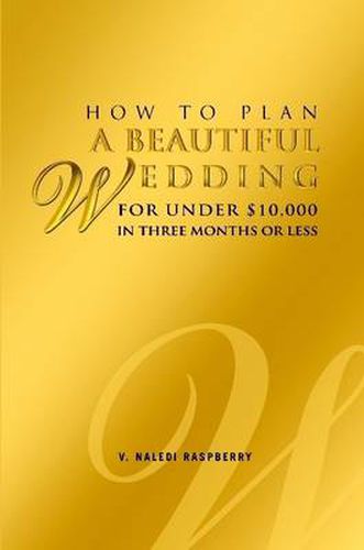 Cover image for How to Plan a Beautiful Wedding for Under $10,000 in Three Months or Less