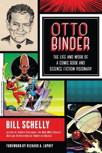 Cover image for Otto Binder: The Life and Work of a Comic Book and Science Fiction Visionary