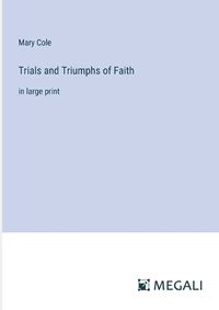 Cover image for Trials and Triumphs of Faith