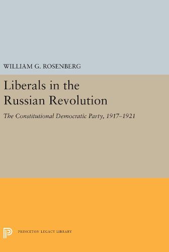 Cover image for Liberals in the Russian Revolution: The Constitutional Democratic Party, 1917-1921