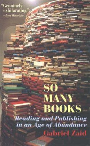 Cover image for So Many Books: Reading Andpublishing in an Age of Abundance