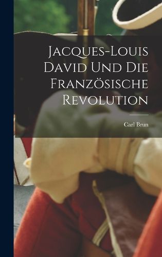 Cover image for Jacques-Louis David und die franzoesische Revolution