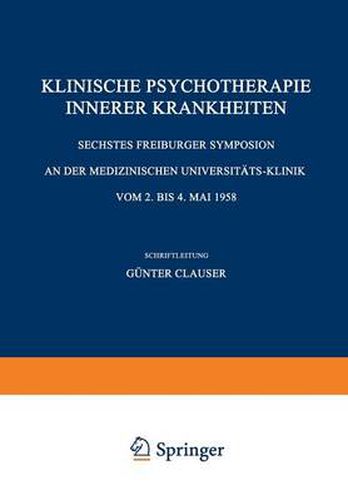 Cover image for Klinische Psychotherapie Innerer Krankheiten: Sechstes Freiburger Symposion an Der Medizinischen Universitats-Klinik Vom 2. Bis 4. Mai 1958