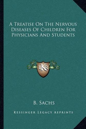 Cover image for A Treatise on the Nervous Diseases of Children for Physicians and Students