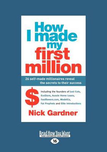 Cover image for How I Made My First Million: 26 Self-Made Millionaires Reveal the Secrets to their Success