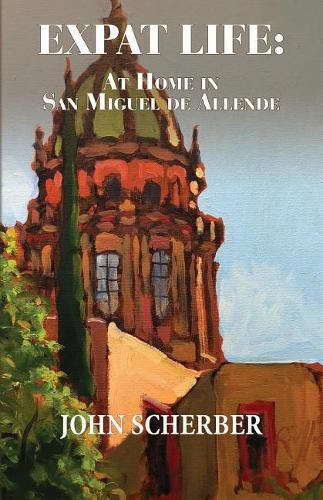 Cover image for Expat Life: At Home in San Miguel de Allende