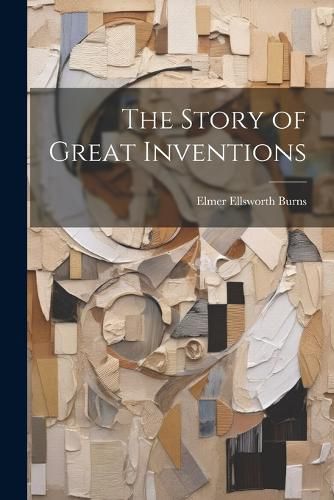 Cover image for The Story of Great Inventions