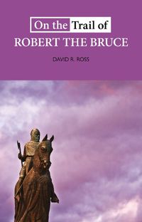 Cover image for On the Trail of Robert the Bruce
