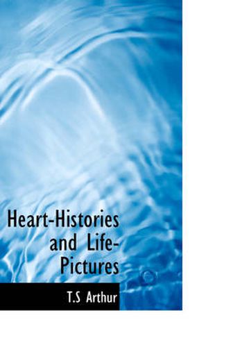 Cover image for Heart-Histories and Life-Pictures