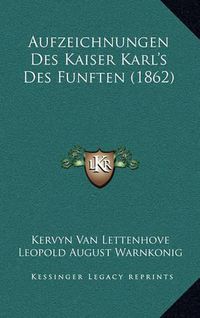 Cover image for Aufzeichnungen Des Kaiser Karl's Des Funften (1862)