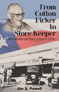 Cover image for From Cotton Picker to Store Keeper: The Brookshire Grocery Company Story
