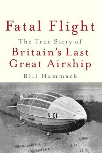 Cover image for Fatal Flight: The True Story of Britain's Last Great Airship