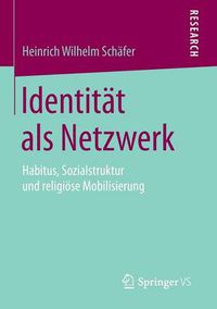 Cover image for Identitat als Netzwerk: Habitus, Sozialstruktur und religioese Mobilisierung