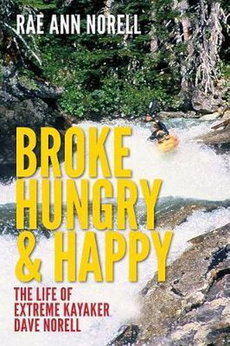 Cover image for Broke, Hungry, and Happy: The Life of Extreme Kayaker Dave Norell