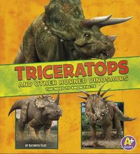 Cover image for Triceratops and Other Horned Dinosaurs: The Need-To-Know Facts