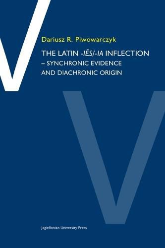 Cover image for The Latin -ies/ia Inflection - Synchronic Evidence and Diachronic Origin