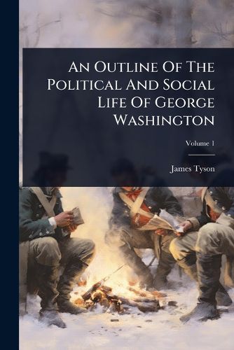 Cover image for An Outline Of The Political And Social Life Of George Washington