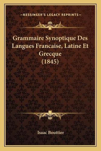 Cover image for Grammaire Synoptique Des Langues Francaise, Latine Et Grecque (1845)