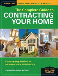 Cover image for The Complete Guide to Contracting Your Home 5th Edition: A Step-by-Step Method for Managing Home Construction