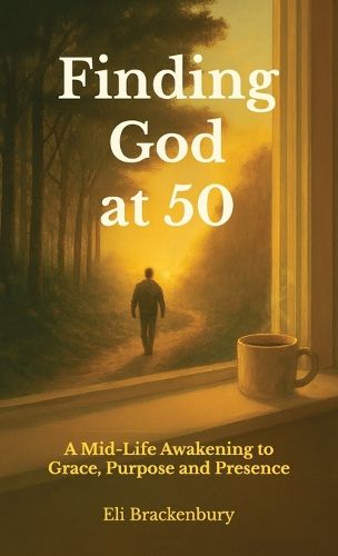 Cover image for Finding God at 50, A Mid-Life Awakening to Grace, Purpose and Presence