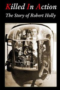 Cover image for Killed In Action: The Story of Robert Holly