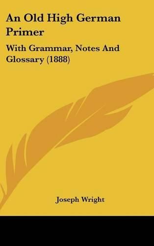 Cover image for An Old High German Primer: With Grammar, Notes and Glossary (1888)
