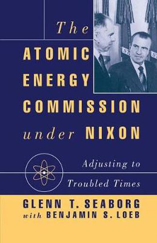 Cover image for The Atomic Energy Commission under Nixon: Adjusting to Troubled Times