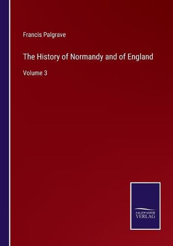 Cover image for The History of Normandy and of England: Volume 3