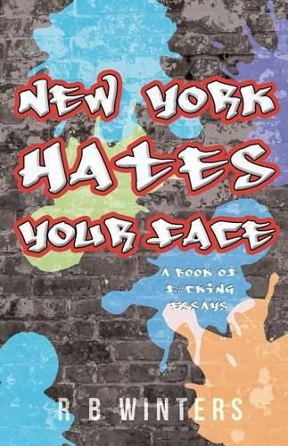 Cover image for New York Hates Your Face: A Book of F#cking Essays