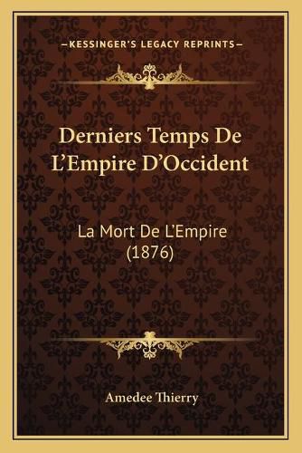 Derniers Temps de L'Empire D'Occident: La Mort de L'Empire (1876)