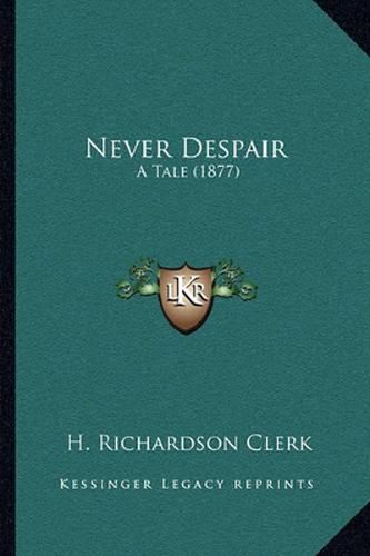 Cover image for Never Despair: A Tale (1877)