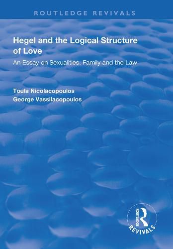 Cover image for Hegel and the Logical Structure of Love: An Essay on Sexualities, Family and the Law