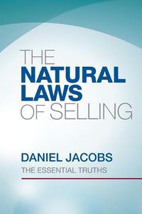 Cover image for The Natural Laws Of Selling: The Essential Truths