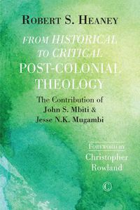 Cover image for From Historical to Critical Post-Colonial Theology: The Contribution of John S. Mbiti and Jesse N.K. Mugambi