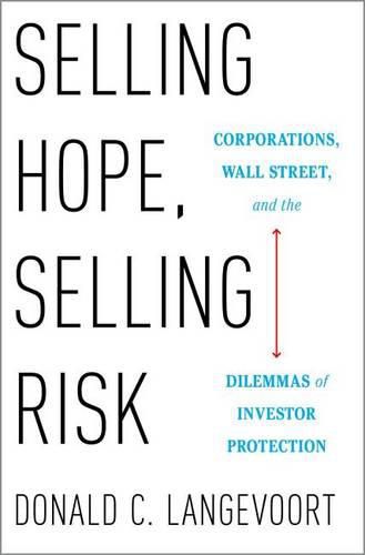 Selling Hope, Selling Risk: Corporations, Wall Street, and the Dilemmas of Investor Protection