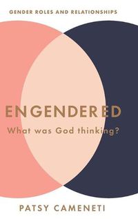 Cover image for Engendered: What Was God Thinking? Gender Roles & Relationships