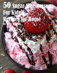 Cover image for 50 Sugar-Free Desserts for Kids Recipes for Home