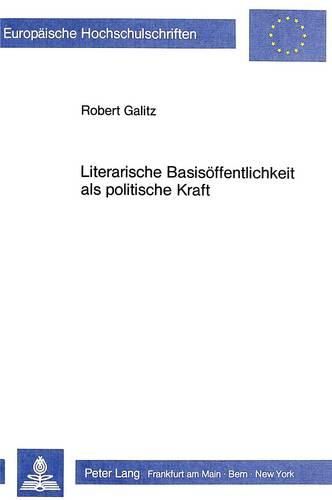 Cover image for Literarische Basisoeffentlichkeit ALS Politische Kraft: Lesegesellschaften Des 17. Bis 19. Jahrhunderts Unter Besonderer Beruecksichtigung Des 18. Jahrhunderts