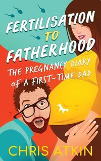 Cover image for Fertilisation To Fatherhood