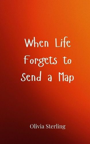 Cover image for When Life Forgets to Send a Map