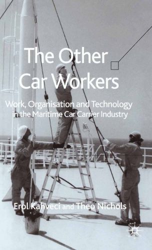 Cover image for The Other Car Workers: Work, Organisation and Technology in the Maritime Car Carrier Industry