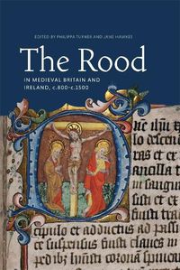 Cover image for The Rood in Medieval Britain and Ireland, c.800-c.1500