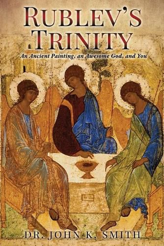 Cover image for Rublev's Trinity: An Ancient Painting, an Awesome God, and You