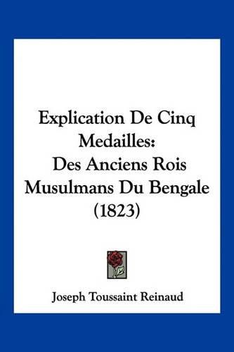 Explication de Cinq Medailles: Des Anciens Rois Musulmans Du Bengale (1823)