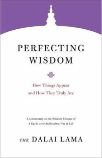 Cover image for Perfecting Wisdom: How Things Appear and How They Truly Are