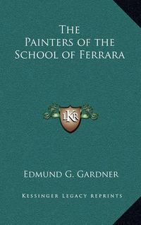 Cover image for The Painters of the School of Ferrara