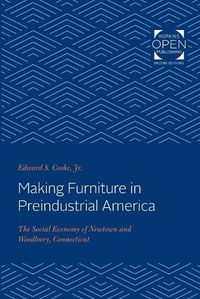 Cover image for Making Furniture in Preindustrial America: The Social Economy of Newtown and Woodbury, Connecticut